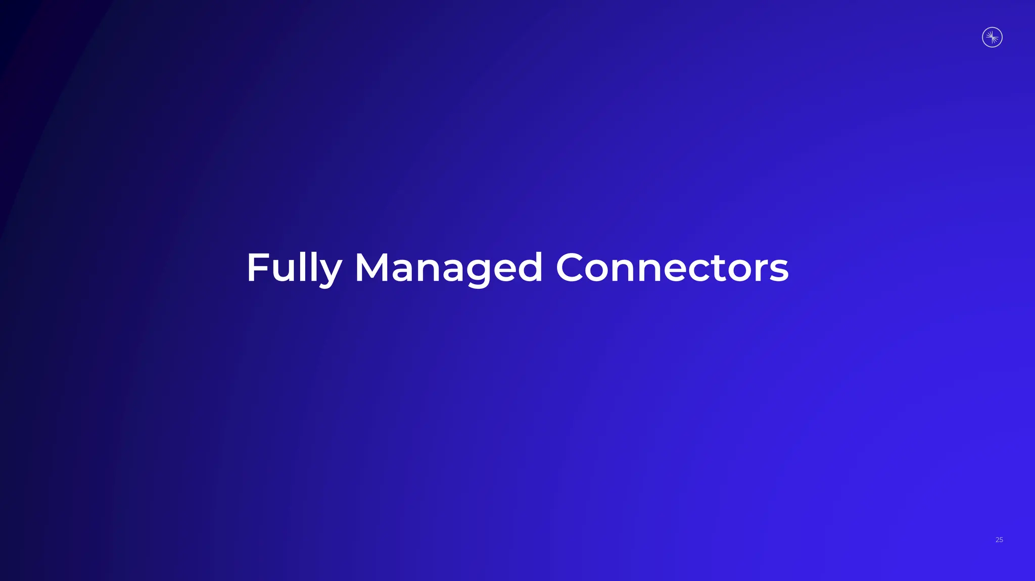 Fully Managed Connectors
25
 