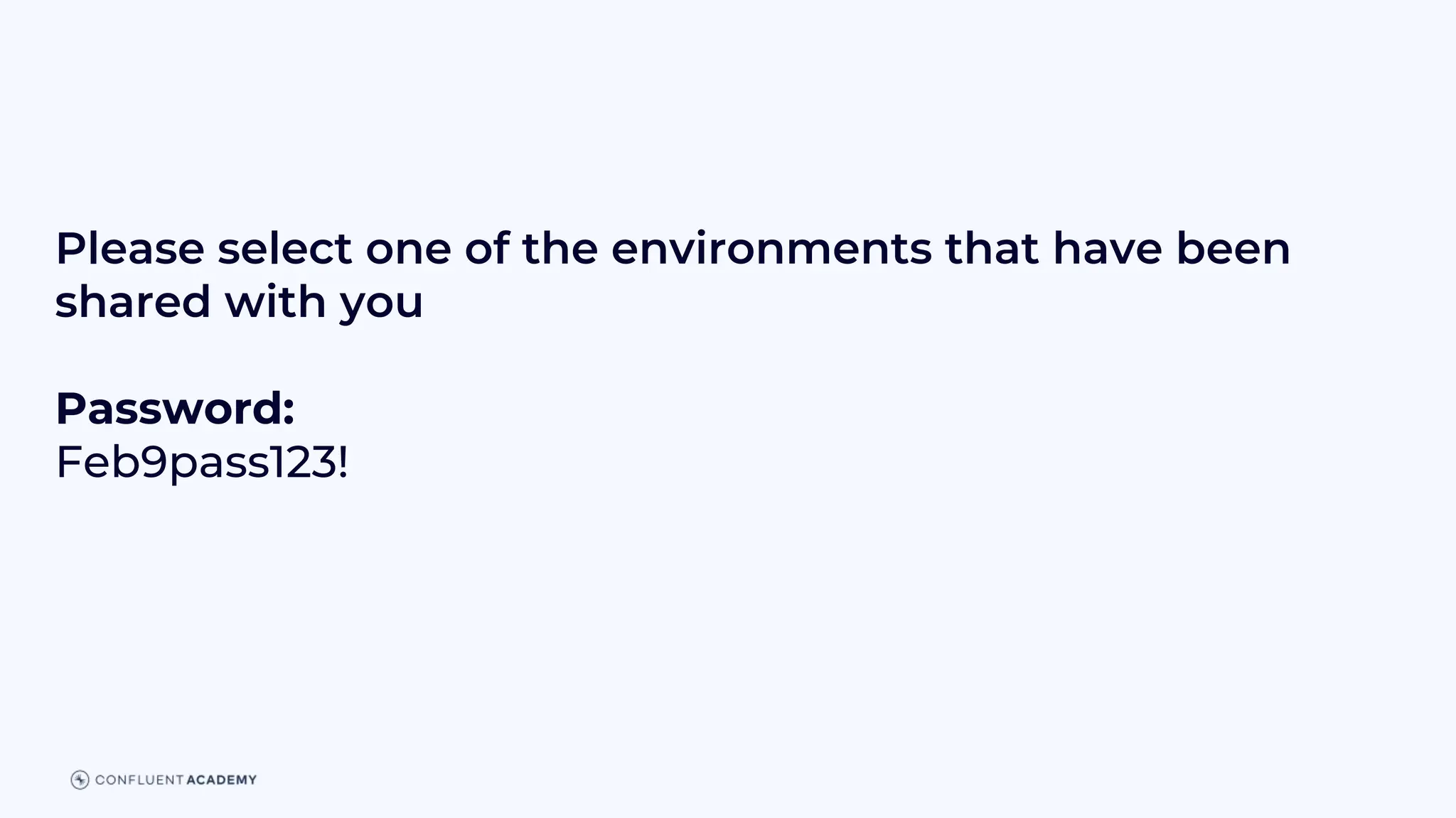 Please select one of the environments that have been
shared with you
Password:
Feb9pass123!
 