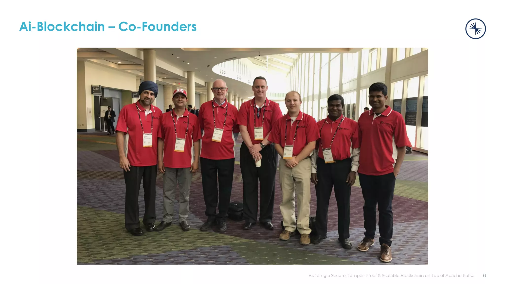 Building a Secure, Tamper-Proof & Scalable Blockchain on Top of Apache Kafka Ai-Blockchain – Co-Founders 6 