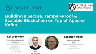 Building a Secure, Tamper-Proof &
Scalable Blockchain on Top of Apache
Kafka
Kai Waehner
Technology Evangelist
Conﬂuent
ka...
