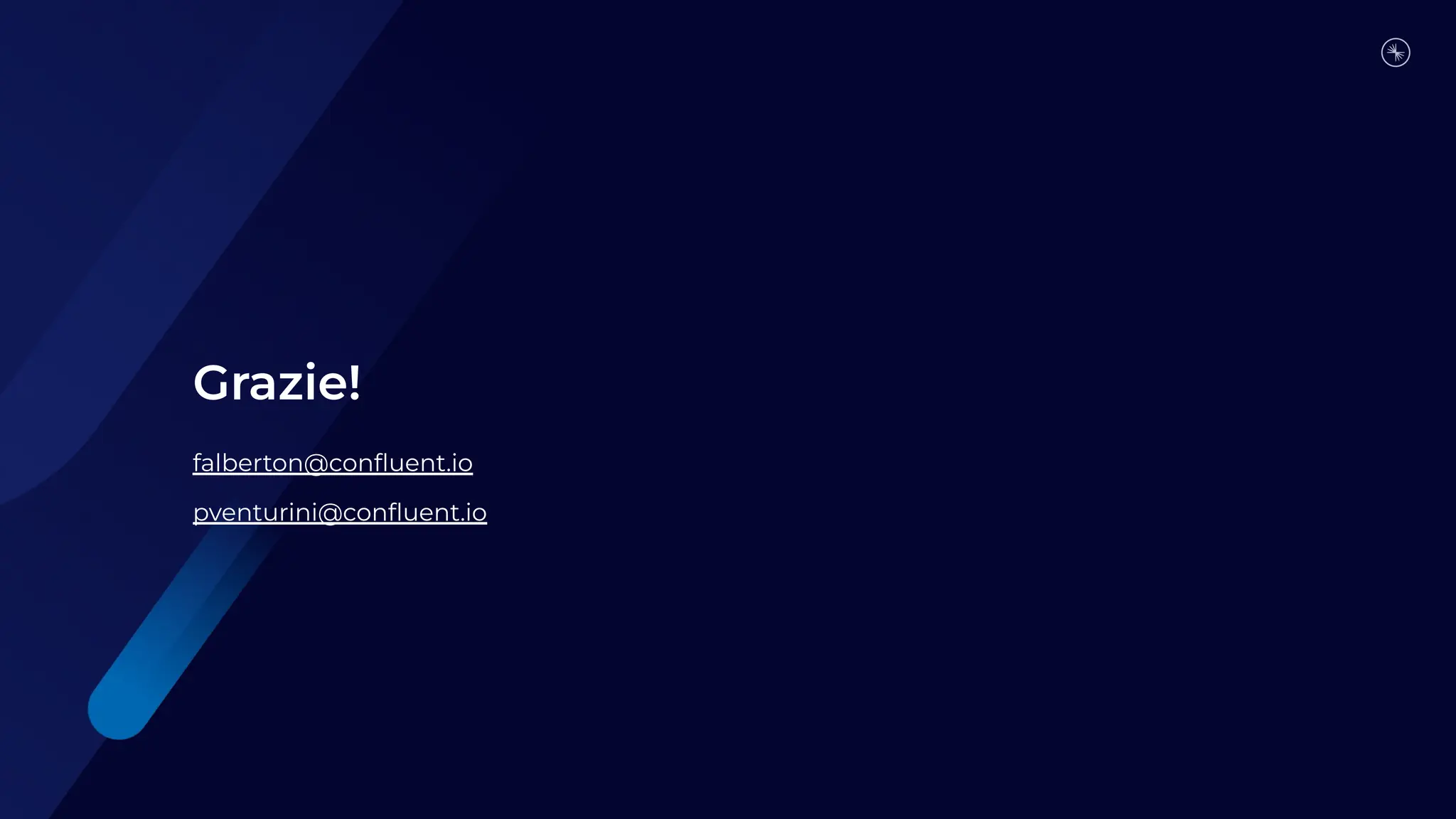 falberton@conﬂuent.io
pventurini@conﬂuent.io
Grazie!
 