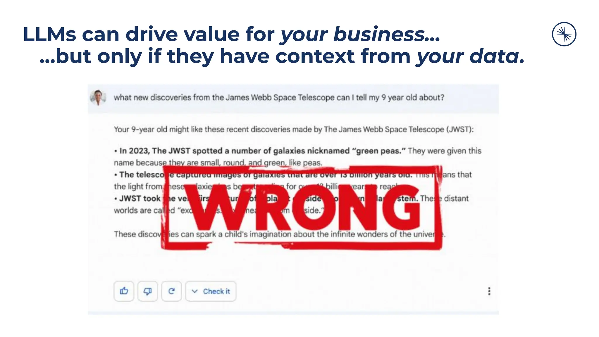LLMs can drive value for your business…
…but only if they have context from your data.
 