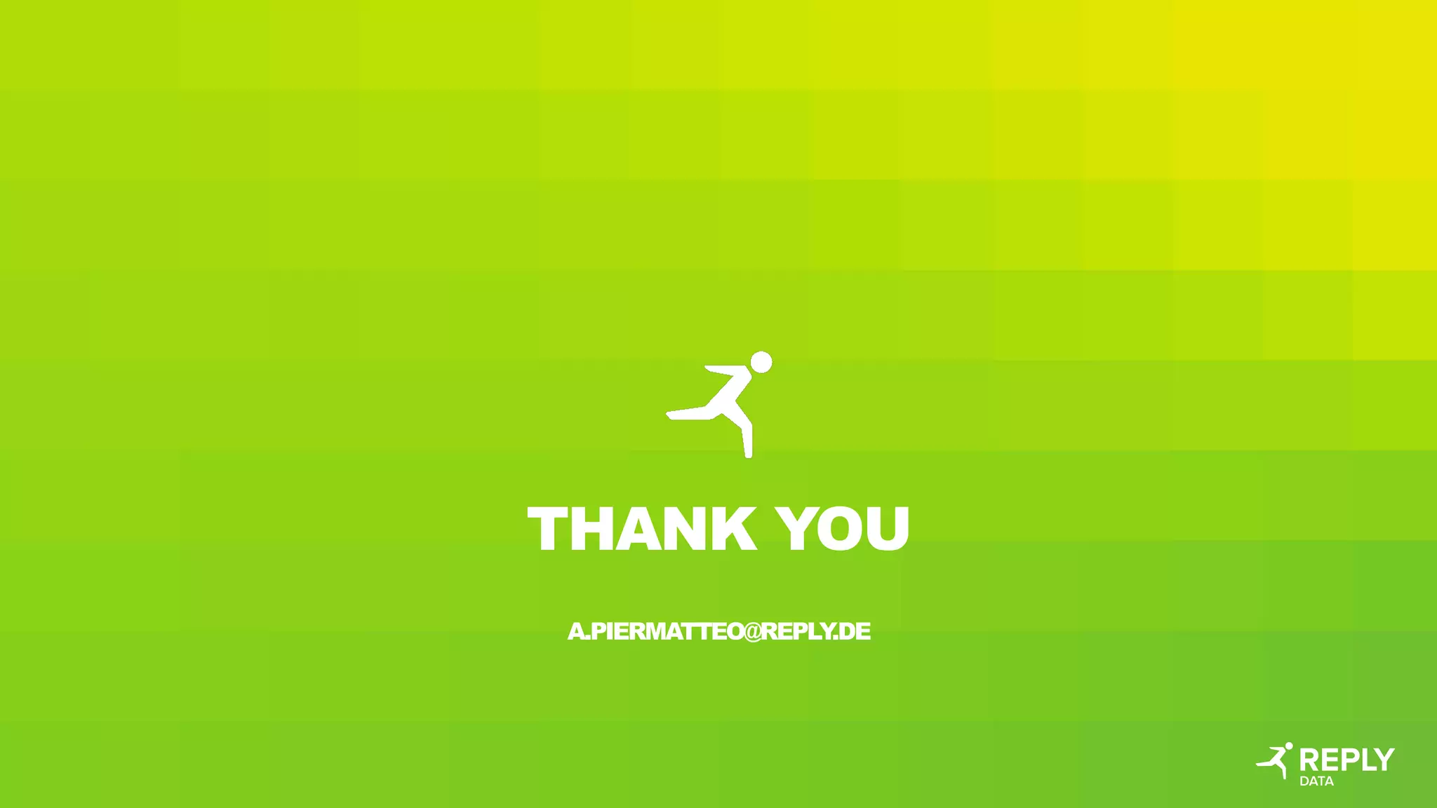 THANK YOU
A.PIERMATTEO@REPLY
.DE
 