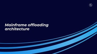 Mainframe ofﬂoading
architecture
 