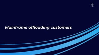 Mainframe ofﬂoading customers
 