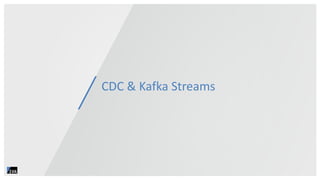 CDC & Kafka Streams
 