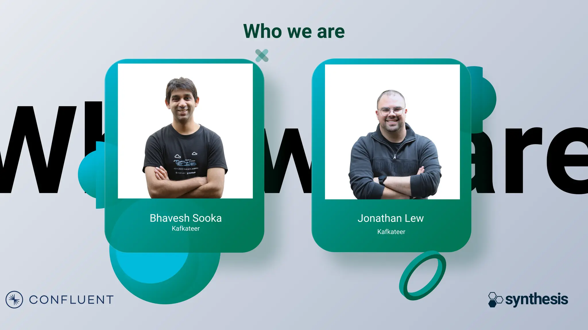 Who we are
Kafkateer
Bhavesh Sooka
Kafkateer
Jonathan Lew
Who we are
 