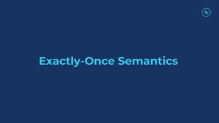 Exactly-Once Semantics
 