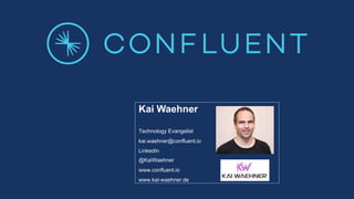 Kai Waehner
Technology Evangelist
kai.waehner@confluent.io
LinkedIn
@KaiWaehner
www.confluent.io
www.kai-waehner.de
 