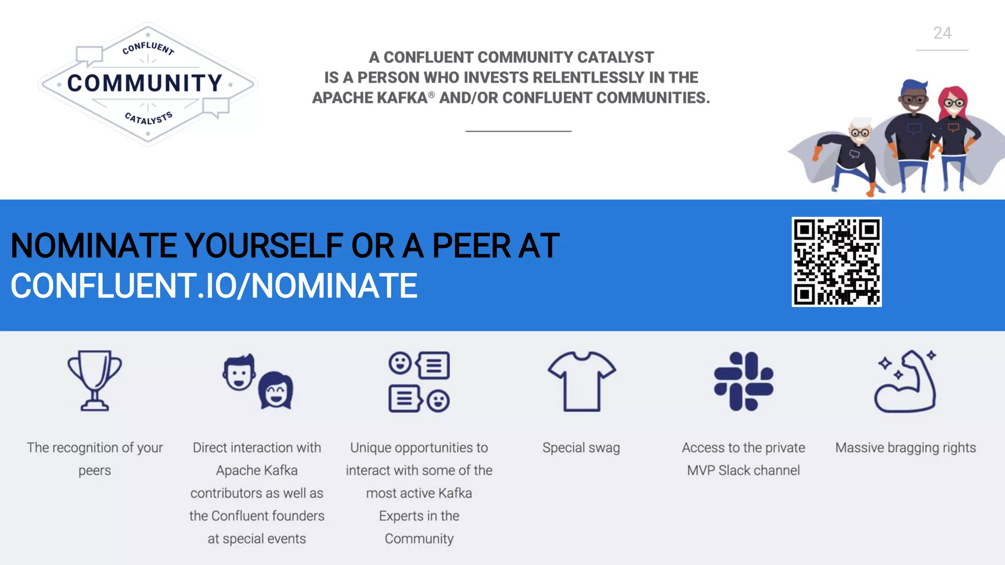 24
NOMINATE YOURSELF OR A PEER AT
CONFLUENT.IO/NOMINATE
 