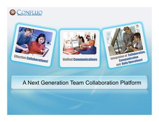 Unified Communications




A Next Generation Team Collaboration Platform
 