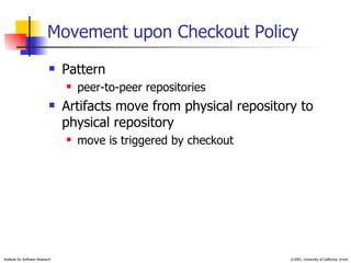 Movement upon Checkout Policy Pattern peer-to-peer repositories Artifacts move from physical repository to physical repository move is triggered by checkout 