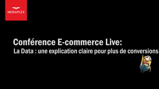 Conférence E-commerce Live:

La Data : une explication claire pour plus de conversions

 