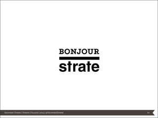 bonjour

Geoffrey Dorne | Strate College | 2013 | @GeoffreyDorne

p.1

 