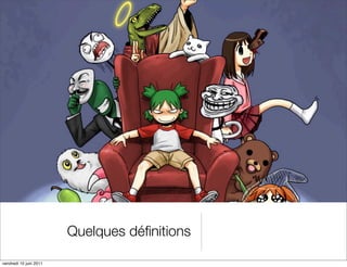 Quelques déﬁnitions

vendredi 10 juin 2011
 