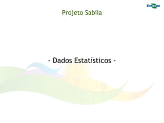 Projeto Sabiia




- Dados Estatísticos -
 