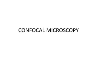 CONFOCAL MICROSCOPY
 