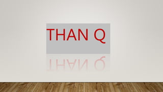 THAN Q
 