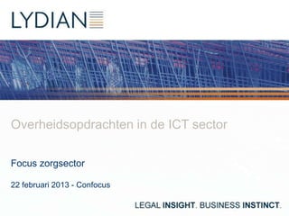 Overheidsopdrachten in de ICT sector

Focus zorgsector

22 februari 2013 - Confocus
 
