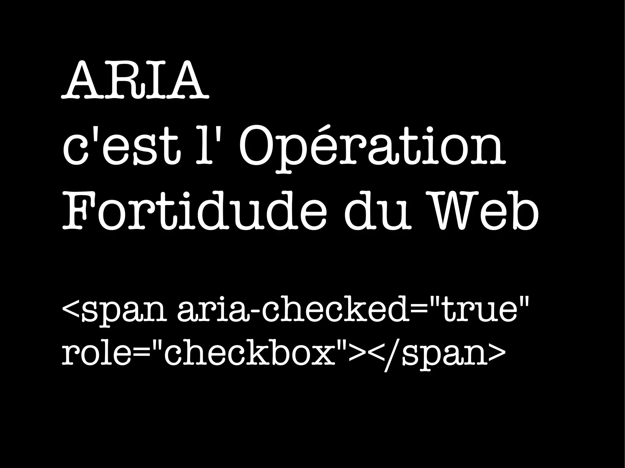 ARIA c'est l' Opération Fortidude du Web <span aria-checked="true" role="checkbox"></span>
