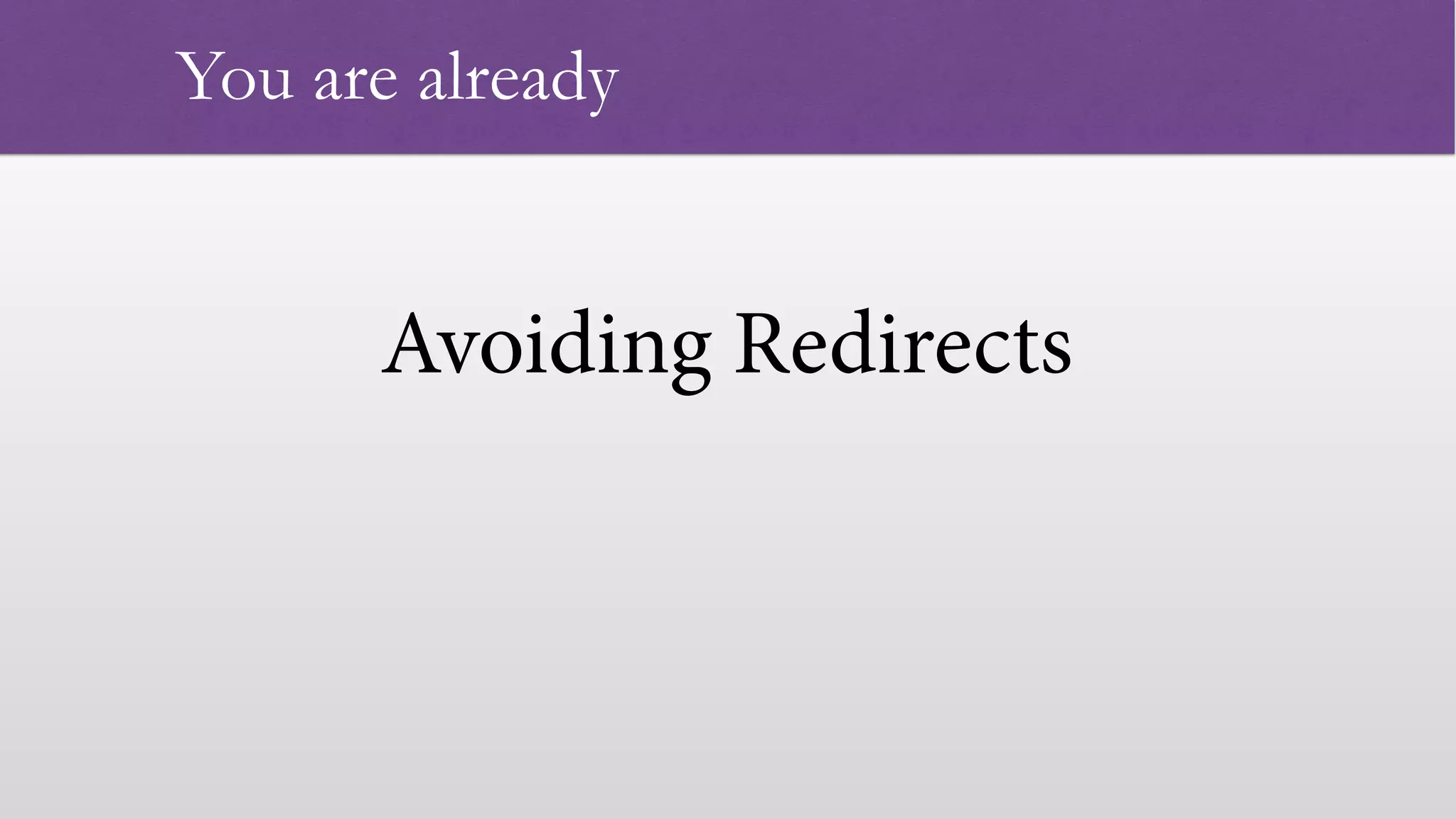 Avoiding Redirects
 
You are already
 
