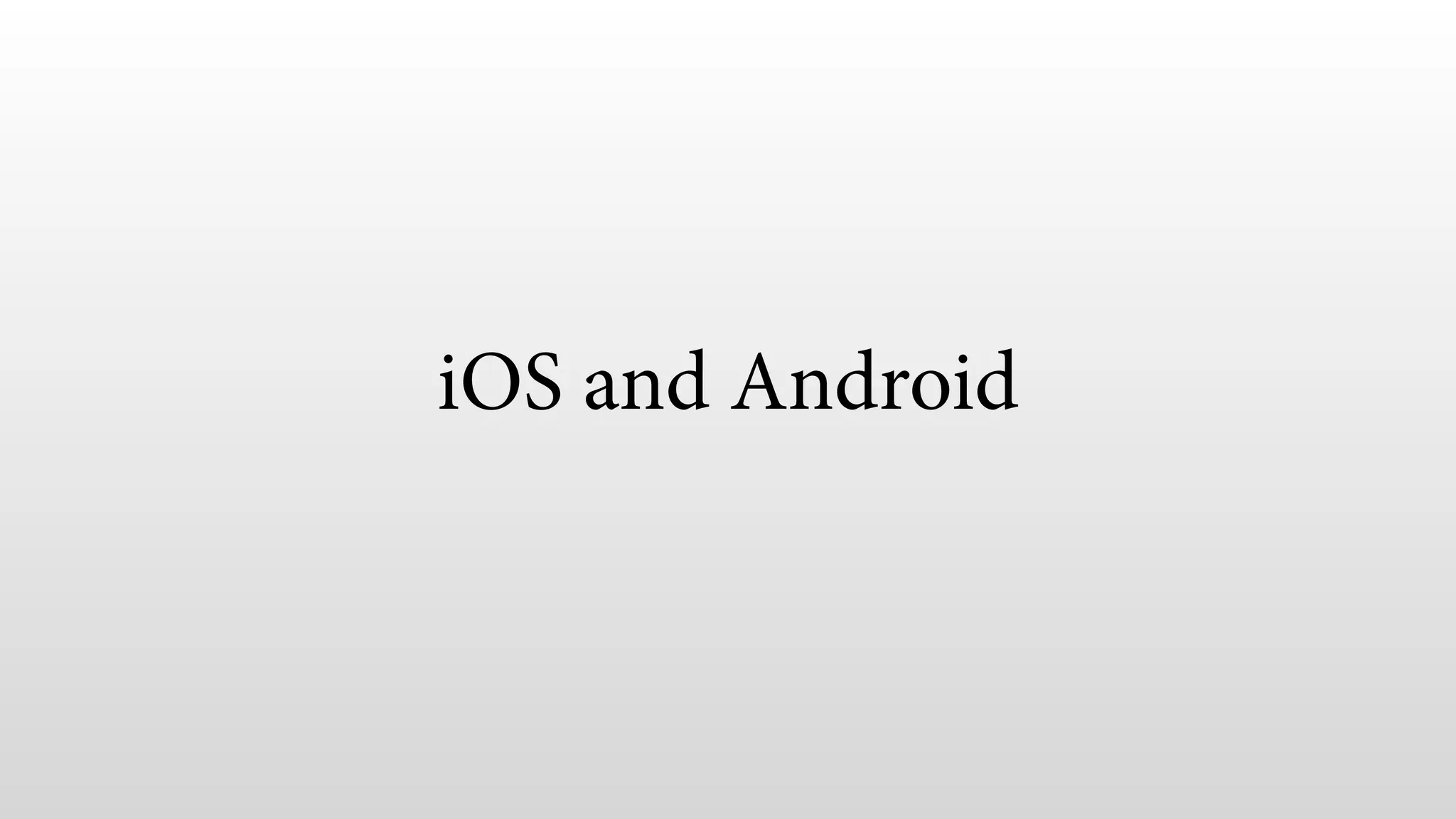 iOS and Android
 