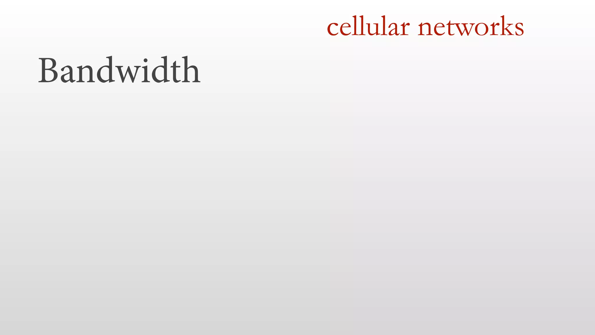 Bandwidth
cellular networks
 