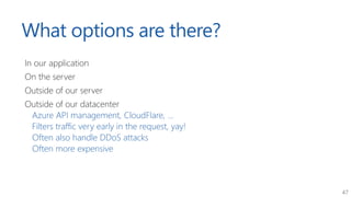 47
What options are there?
In our application
On the server
Outside of our server
Outside of our datacenter
Azure API mana...