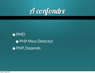 A       f      r

                     • PMD
                      • PHP Mess Detector
                     • PHP_Depends


jeudi 10 mars 2011
 