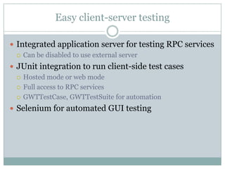 Easy client-server testing<br />Integrated application server for testing RPC services<br />Can be disabled to use externa...
