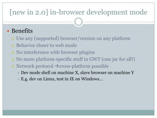 [new in 2.0] in-browser development mode<br />Benefits<br />Use any (supported) browser/version on any platform<br />Behav...