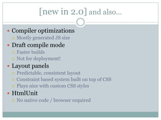 [new in 2.0] and also…<br />Compiler optimizations<br />Mostly generated JS size<br />Draft compile mode<br />Faster build...