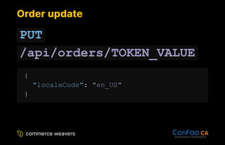 Order update
Order update
PUT
/api/orders/TOKEN_VALUE
{
"localeCode": "en_US"
}
 
