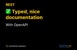 REST
REST
Typed, nice
Typed, nice
documentation
documentation
With OpenAPI
 