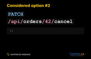 Considered option #2
Considered option #2
PATCH
/api/orders/42/cancel
{}
 