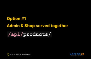 Option #1
Option #1
Admin & Shop served together
Admin & Shop served together
/api/products/
 