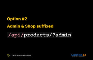 Option #2
Option #2
Admin & Shop suffixed
Admin & Shop suffixed
/api/products/?admin
 