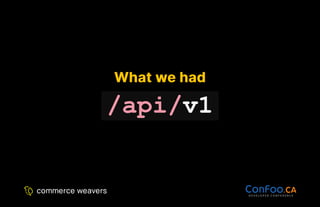 What we had
What we had
/api/v1
 