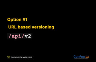 Option #1
Option #1
URL based versioning
URL based versioning
/api/v2
 