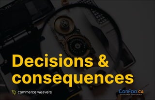 Decisions &
Decisions &
consequences
consequences
 