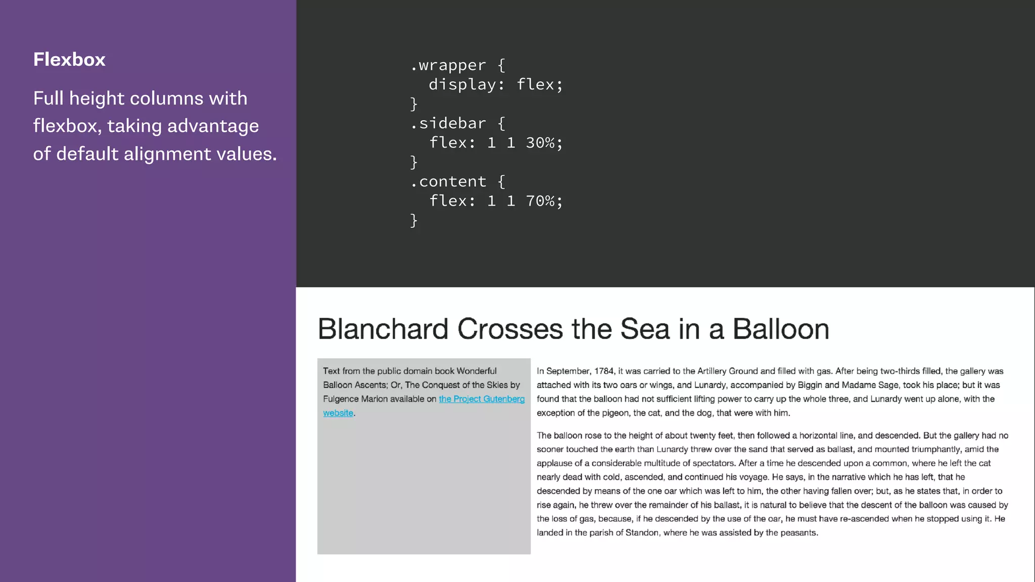 Flexbox
Full height columns with
flexbox, taking advantage
of default alignment values.
.wrapper {
display: flex;
}
.sidebar {
flex: 1 1 30%;
}
.content {
flex: 1 1 70%;
}
 
