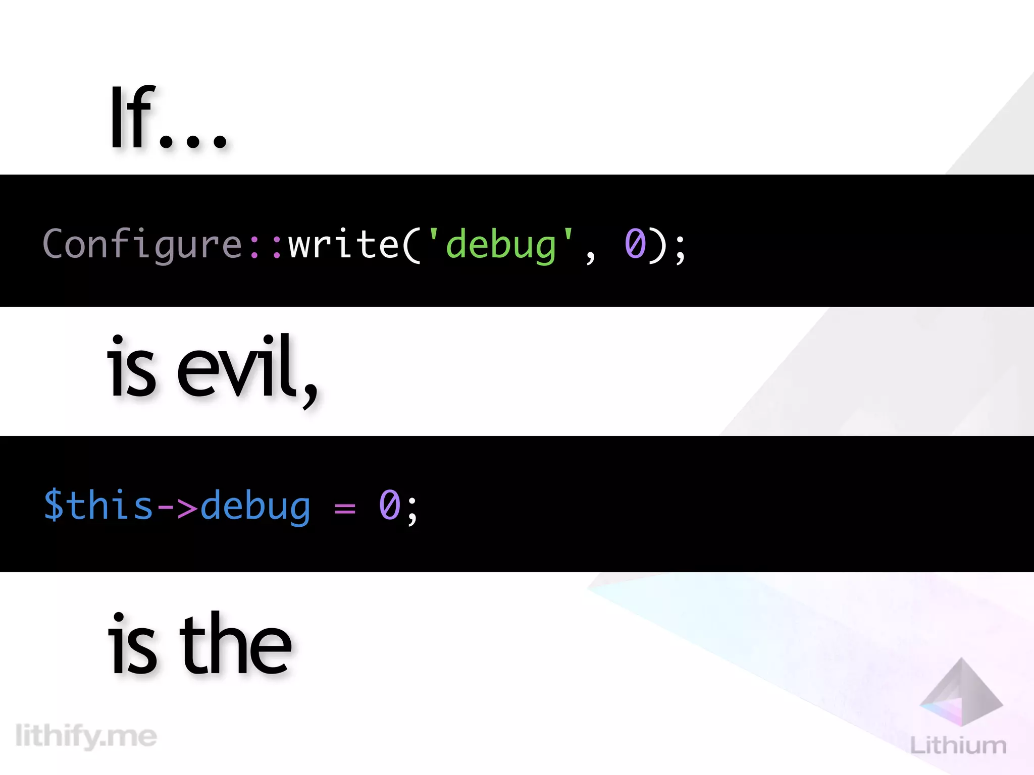 If...
Configure::write('debug', 0);


  is evil,
$this->debug = 0;



  is the
 