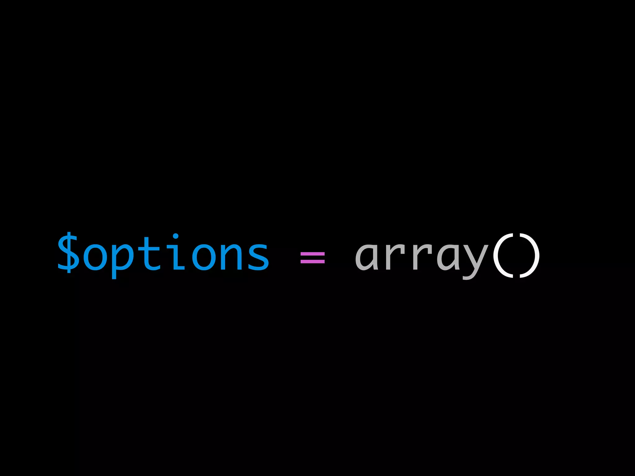 $options = array()
 