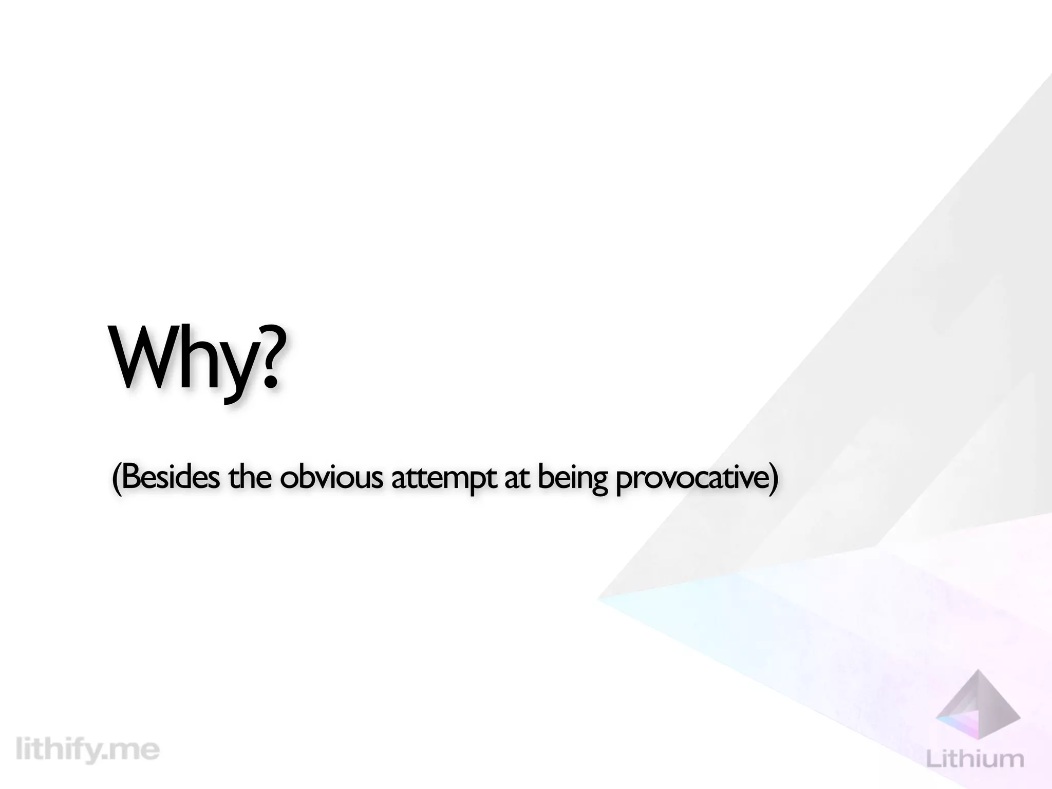 Why?
(Besides the obvious attempt at being provocative)
 