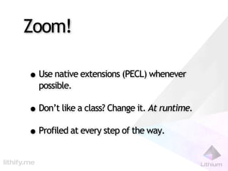 Zoom!

• Use native extensions (PECL) whenever
  possible.

• Don’t like a class? Change it. At runtime.
• Profiled at every step of the way.
 