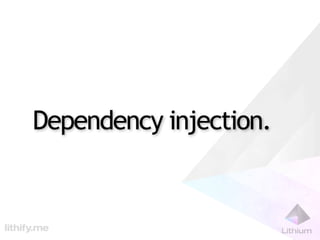 Dependency injection.
 