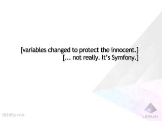[variables changed to protect the innocent.]
                [... not really. It’s Symfony.]
 