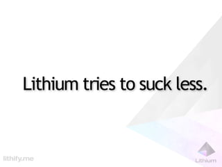 Lithium tries to suck less.
 