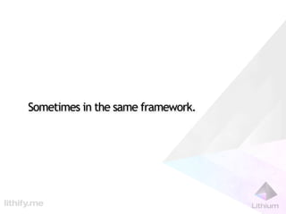 Lithium: The Framework for People Who Hate Frameworks