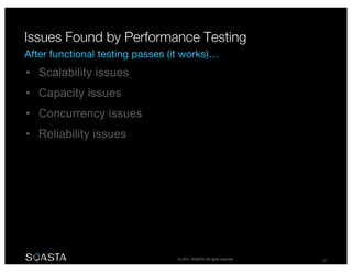 © 2014 SOASTA. All rights reserved. 23
• Scalability issues
• Capacity issues
• Concurrency issues
• Reliability issues
 